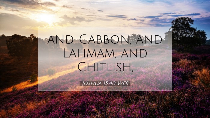Picture 07 - Joshua 15:40 WEB Desktop Wallpaper - and Cabbon, and Lahmam, and - Desktop Bible Verse Wallpaper