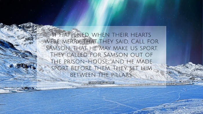 Picture 07 - Judges 16:25 WEB Desktop Wallpaper - It happened, when their hearts were merry, that - Desktop Bible Verse Wallpaper