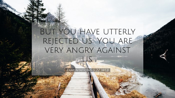 Picture 07 - Lamentations 5:22 WEB Desktop Wallpaper - But you have utterly rejected us; You are very - Desktop Bible Verse Wallpaper