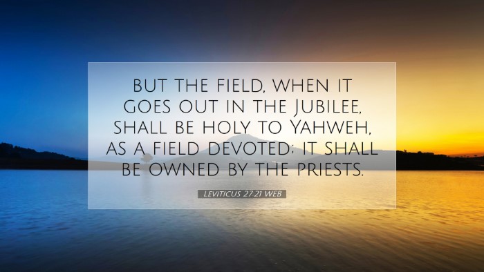 Picture 07 - Leviticus 27:21 WEB Desktop Wallpaper - but the field, when it goes out in the Jubilee, - Desktop Bible Verse Wallpaper