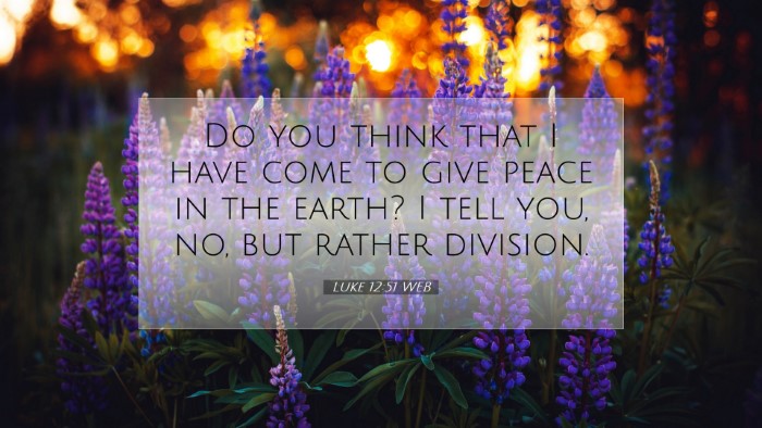 Picture 07 - Luke 12:51 WEB Desktop Wallpaper - Do you think that I have come to give peace in - Desktop Bible Verse Wallpaper