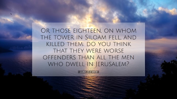 Picture 07 - Luke 13:4 WEB Desktop Wallpaper - Or those eighteen, on whom the tower in Siloam - Desktop Bible Verse Wallpaper