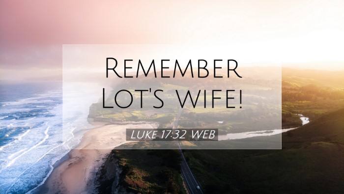 Picture 07 - Luke 17:32 WEB Desktop Wallpaper - Remember Lot's - Desktop Bible Verse Wallpaper