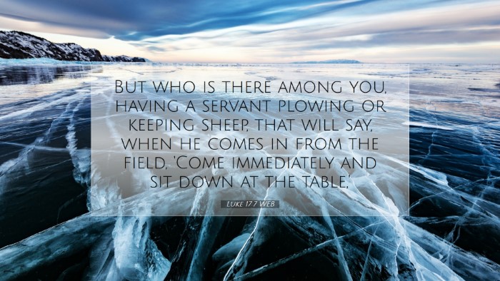 Picture 07 - Luke 17:7 WEB Desktop Wallpaper - But who is there among you, having a servant - Desktop Bible Verse Wallpaper