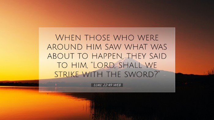 Picture 07 - Luke 22:49 WEB Desktop Wallpaper - When those who were around him saw what was about - Desktop Bible Verse Wallpaper