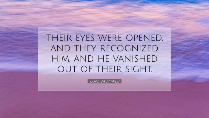 Picture 07 - Luke 24:31 WEB Desktop Wallpaper - Their eyes were opened, and they recognized him, - Desktop Bible Verse Wallpaper