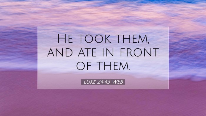 Picture 07 - Luke 24:43 WEB Desktop Wallpaper - He took them, and ate in front of - Desktop Bible Verse Wallpaper