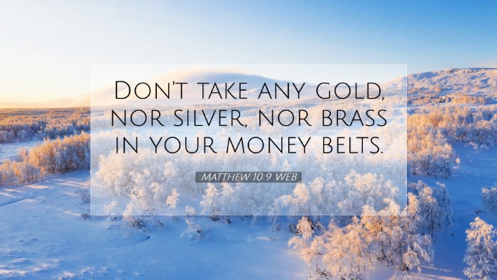 Picture 07 - Matthew 10:9 WEB Desktop Wallpaper - Don't take any gold, nor silver, nor brass in - Desktop Bible Verse Wallpaper
