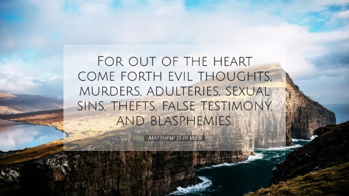 Picture 07 - Matthew 15:19 WEB Desktop Wallpaper - For out of the heart come forth evil thoughts, - Desktop Bible Verse Wallpaper