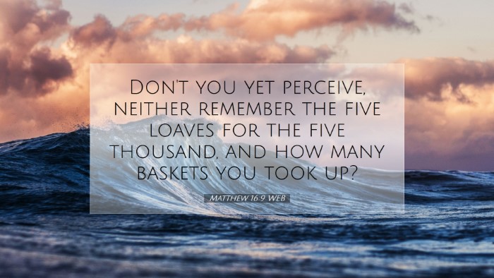 Picture 07 - Matthew 16:9 WEB Desktop Wallpaper - Don't you yet perceive, neither remember the five - Desktop Bible Verse Wallpaper