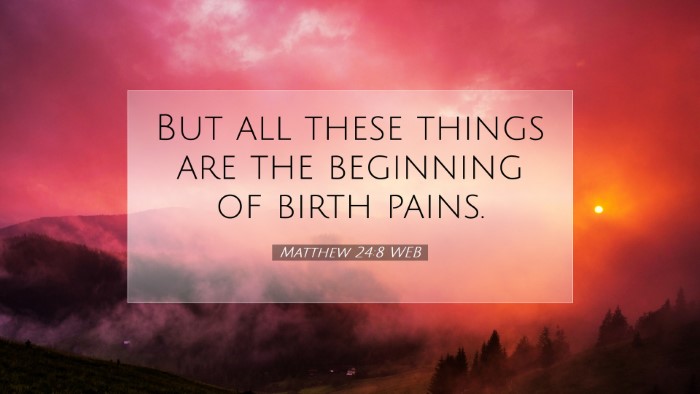 Picture 07 - Matthew 24:8 WEB Desktop Wallpaper - But all these things are the beginning of birth - Desktop Bible Verse Wallpaper