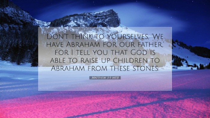Picture 07 - Matthew 3:9 WEB Desktop Wallpaper - Don't think to yourselves, 'We have Abraham for - Desktop Bible Verse Wallpaper