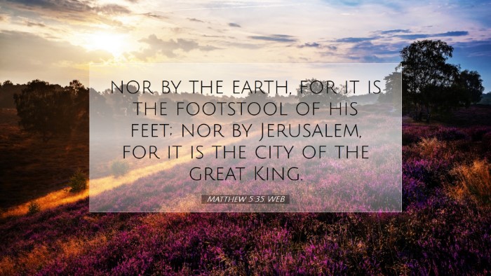 Picture 07 - Matthew 5:35 WEB Desktop Wallpaper - nor by the earth, for it is the footstool of his - Desktop Bible Verse Wallpaper
