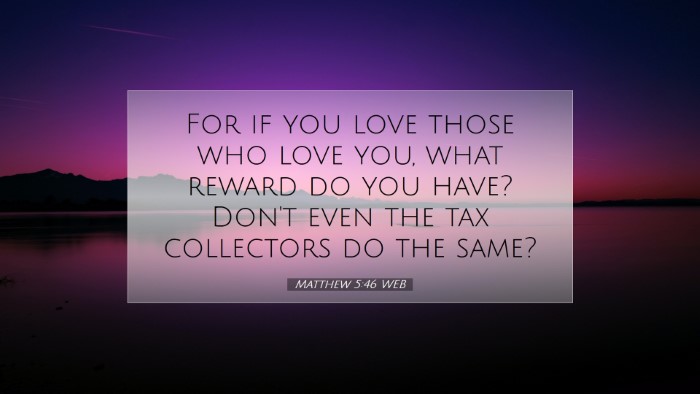 Picture 07 - Matthew 5:46 WEB Desktop Wallpaper - For if you love those who love you, what reward - Desktop Bible Verse Wallpaper