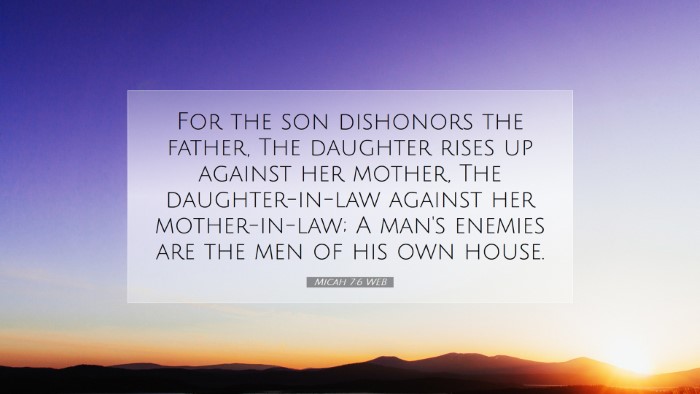 Picture 07 - Micah 7:6 WEB Desktop Wallpaper - For the son dishonors the father, The daughter - Desktop Bible Verse Wallpaper