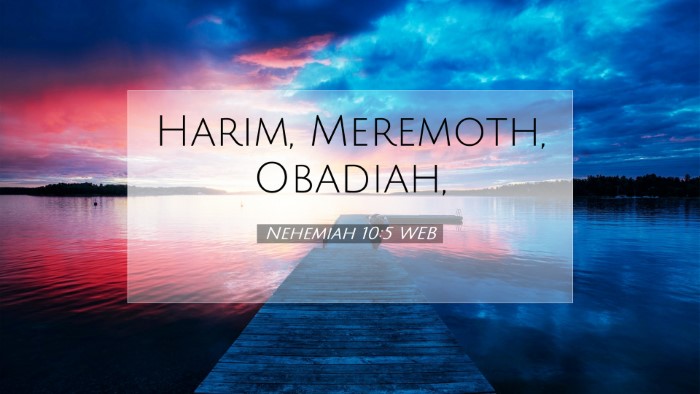 Picture 07 - Nehemiah 10:5 WEB Desktop Wallpaper - Harim, Meremoth, - Desktop Bible Verse Wallpaper