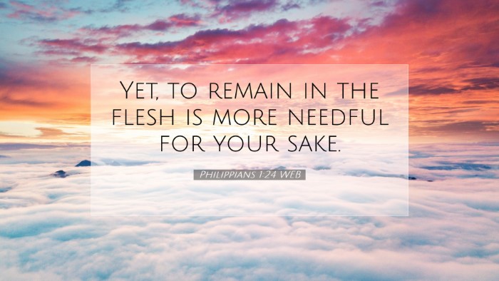 Picture 07 - Philippians 1:24 WEB Desktop Wallpaper - Yet, to remain in the flesh is more needful for - Desktop Bible Verse Wallpaper