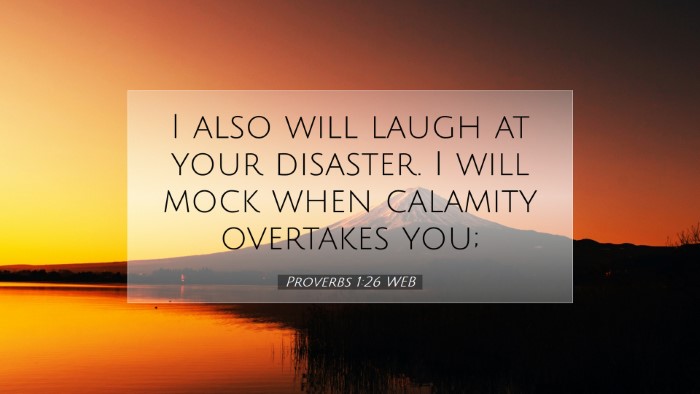 Picture 07 - Proverbs 1:26 WEB Desktop Wallpaper - I also will laugh at your disaster. I will mock - Desktop Bible Verse Wallpaper