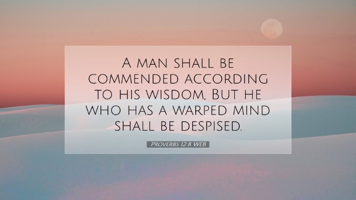Picture 07 - Proverbs 12:8 WEB Desktop Wallpaper - A man shall be commended according to his wisdom, - Desktop Bible Verse Wallpaper