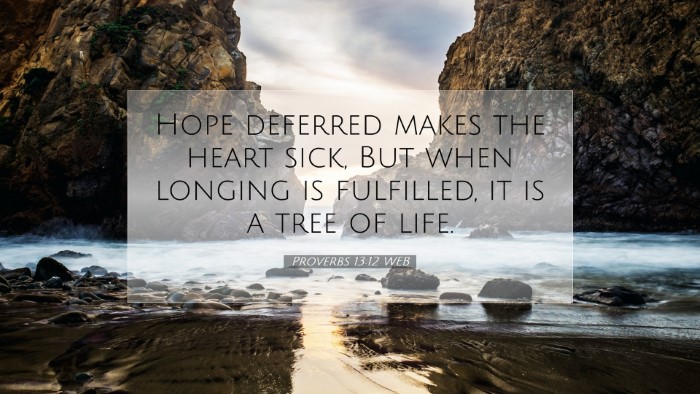 Picture 07 - Proverbs 13:12 WEB Desktop Wallpaper - Hope deferred makes the heart sick, But when - Desktop Bible Verse Wallpaper