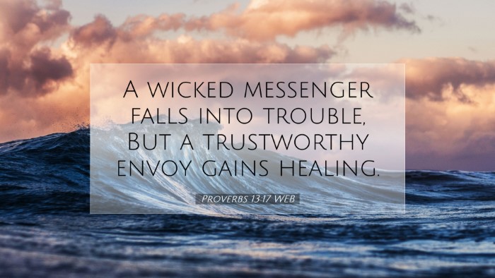 Picture 07 - Proverbs 13:17 WEB Desktop Wallpaper - A wicked messenger falls into trouble, But a - Desktop Bible Verse Wallpaper