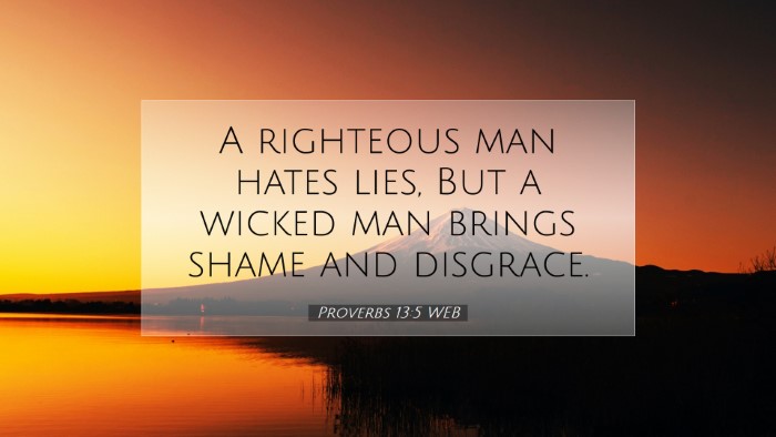 Picture 07 - Proverbs 13:5 WEB Desktop Wallpaper - A righteous man hates lies, But a wicked man - Desktop Bible Verse Wallpaper