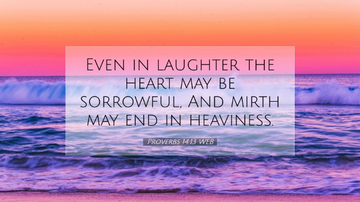 Picture 07 - Proverbs 14:13 WEB Desktop Wallpaper - Even in laughter the heart may be sorrowful, And - Desktop Bible Verse Wallpaper