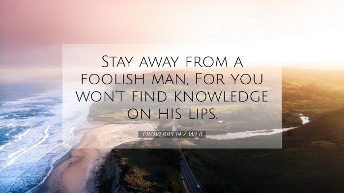 Picture 07 - Proverbs 14:7 WEB Desktop Wallpaper - Stay away from a foolish man, For you won't find - Desktop Bible Verse Wallpaper