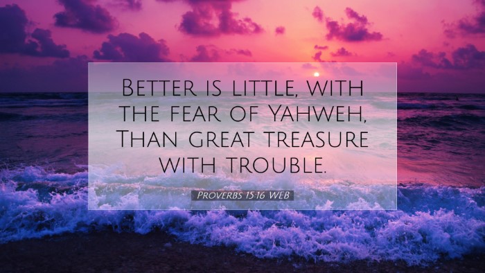 Picture 07 - Proverbs 15:16 WEB Desktop Wallpaper - Better is little, with the fear of Yahweh, Than - Desktop Bible Verse Wallpaper