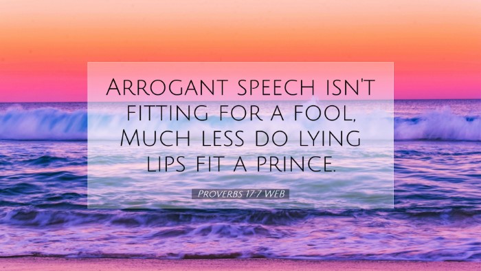 Picture 07 - Proverbs 17:7 WEB Desktop Wallpaper - Arrogant speech isn't fitting for a fool, Much - Desktop Bible Verse Wallpaper