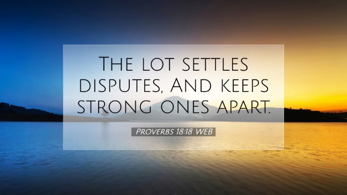Picture 07 - Proverbs 18:18 WEB Desktop Wallpaper - The lot settles disputes, And keeps strong ones - Desktop Bible Verse Wallpaper