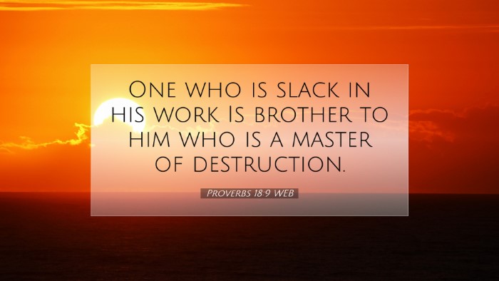 Picture 07 - Proverbs 18:9 WEB Desktop Wallpaper - One who is slack in his work Is brother to him - Desktop Bible Verse Wallpaper