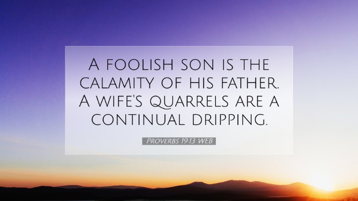 Picture 07 - Proverbs 19:13 WEB Desktop Wallpaper - A foolish son is the calamity of his father. A - Desktop Bible Verse Wallpaper