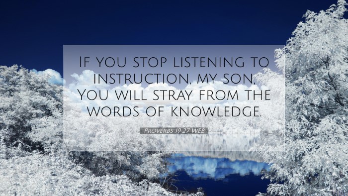 Picture 07 - Proverbs 19:27 WEB Desktop Wallpaper - If you stop listening to instruction, my son, You - Desktop Bible Verse Wallpaper