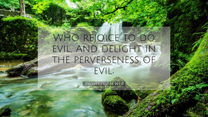 Picture 07 - Proverbs 2:14 WEB Desktop Wallpaper - Who rejoice to do evil, And delight in the - Desktop Bible Verse Wallpaper
