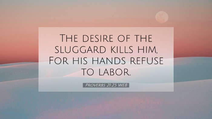 Picture 07 - Proverbs 21:25 WEB Desktop Wallpaper - The desire of the sluggard kills him, For his - Desktop Bible Verse Wallpaper