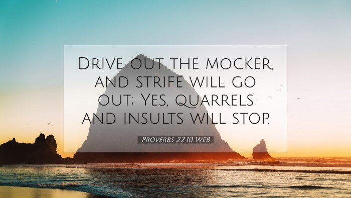 Picture 07 - Proverbs 22:10 WEB Desktop Wallpaper - Drive out the mocker, and strife will go out; - Desktop Bible Verse Wallpaper