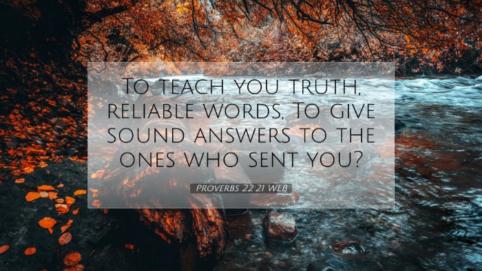Picture 07 - Proverbs 22:21 WEB Desktop Wallpaper - To teach you truth, reliable words, To give sound - Desktop Bible Verse Wallpaper
