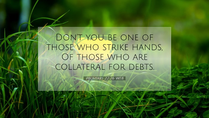 Picture 07 - Proverbs 22:26 WEB Desktop Wallpaper - Don't you be one of those who strike hands, Of - Desktop Bible Verse Wallpaper