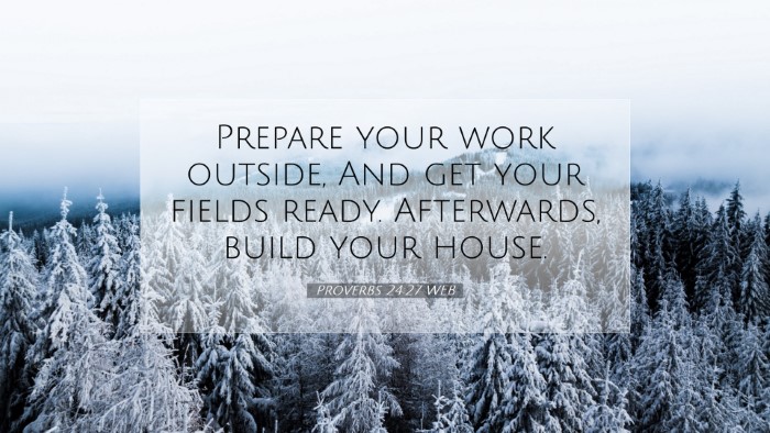 Picture 07 - Proverbs 24:27 WEB Desktop Wallpaper - Prepare your work outside, And get your fields - Desktop Bible Verse Wallpaper