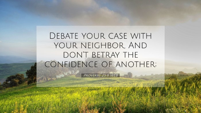 Picture 07 - Proverbs 25:9 WEB Desktop Wallpaper - Debate your case with your neighbor, And don't - Desktop Bible Verse Wallpaper