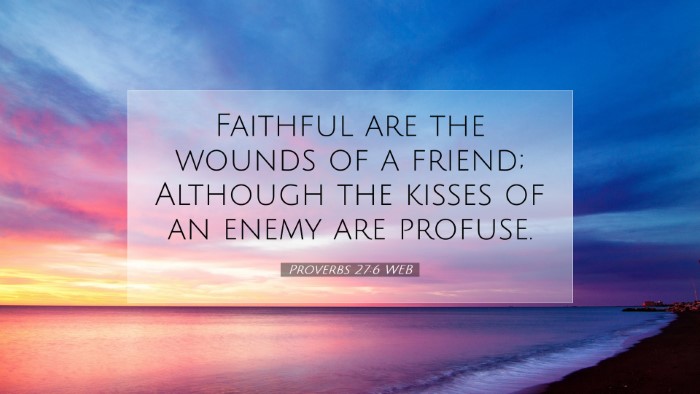 Picture 07 - Proverbs 27:6 WEB Desktop Wallpaper - Faithful are the wounds of a friend; Although the - Desktop Bible Verse Wallpaper