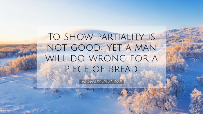 Picture 07 - Proverbs 28:21 WEB Desktop Wallpaper - To show partiality is not good; Yet a man will do - Desktop Bible Verse Wallpaper
