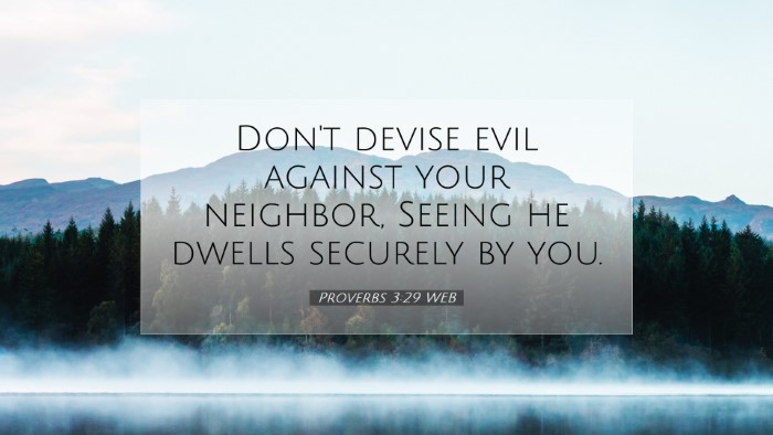 Picture 07 - Proverbs 3:29 WEB Desktop Wallpaper - Don't devise evil against your neighbor, Seeing - Desktop Bible Verse Wallpaper