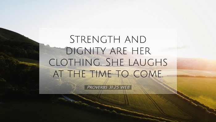 Picture 07 - Proverbs 31:25 WEB Desktop Wallpaper - Strength and dignity are her clothing. She laughs - Desktop Bible Verse Wallpaper