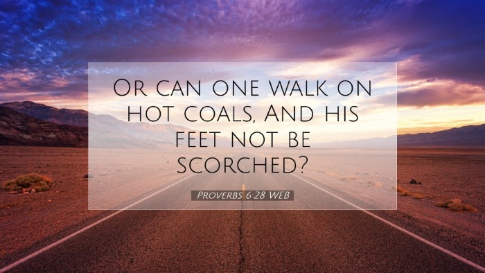Picture 07 - Proverbs 6:28 WEB Desktop Wallpaper - Or can one walk on hot coals, And his feet not be - Desktop Bible Verse Wallpaper