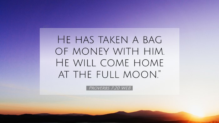 Picture 07 - Proverbs 7:20 WEB Desktop Wallpaper - He has taken a bag of money with him. He will - Desktop Bible Verse Wallpaper