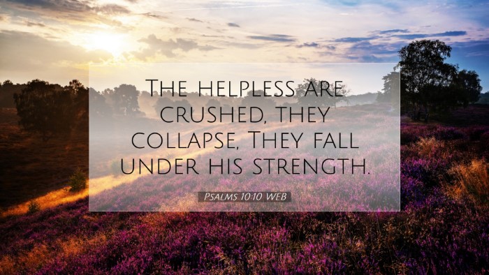 Picture 07 - Psalms 10:10 WEB Desktop Wallpaper - The helpless are crushed, they collapse, They - Desktop Bible Verse Wallpaper