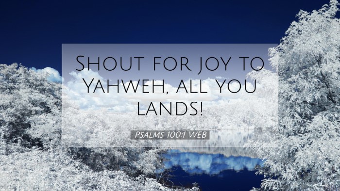 Picture 07 - Psalms 100:1 WEB Desktop Wallpaper - Shout for joy to Yahweh, all you - Desktop Bible Verse Wallpaper