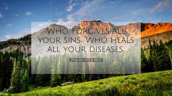 Picture 07 - Psalms 103:3 WEB Desktop Wallpaper - Who forgives all your sins; Who heals all your - Desktop Bible Verse Wallpaper